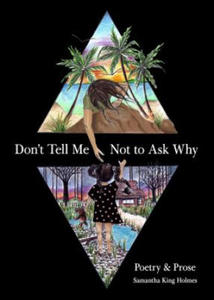 Don't Tell Me Not to Ask Why: Poetry & Prose - 2873782958