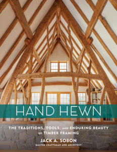 Hand Hewn: The Traditions, Tools and Enduring Beauty of Timber Framing - 2870303587