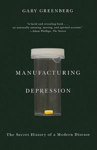 Manufacturing Depression: The Secret History of a Modern Disease - 2876620752