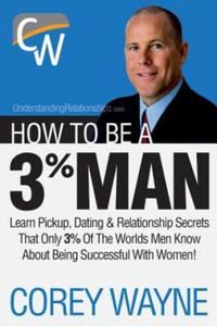 How to Be a 3% Man, Winning the Heart of the Woman of Your Dreams - 2826662981