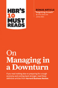 HBR's 10 Must Reads on Managing in a Downturn (with bonus article "Reigniting Growth" By Chris Zook and James Allen) - 2866521271