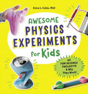 Awesome Physics Experiments for Kids: 40 Fun Science Projects and Why They Work - 2876023398