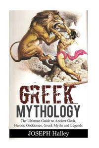 Greek Mythology: The Ultimate Guide to Ancient Gods, Heroes, Goddesses, Greek Myths and Legends - 2861858695