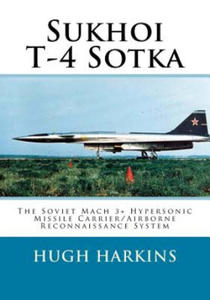 Sukhoi T-4 Sotka: The Soviet Mach 3+ Hypersonic Missile Carrier/Airborne Reconnaissance System - 2861884884