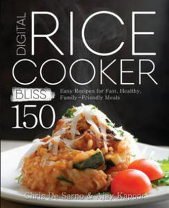 Digital Rice Cooker Bliss: 150 Easy Recipes for Fast, Healthy, Family-Friendly Meals - 2867170373