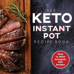 The Keto Instant Pot Recipe Book: Easy to Make Ketogenic Diet Recipes in the Instant Pot: A Keto Diet Cookbook for Beginners - 2867116143