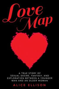 Love Map: A true story of sexual desire, fantasy, and exploration between a younger man and an older woman - 2867133335