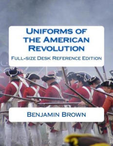 Uniforms of the American Revolution: Full-Size Desk Reference Edition - 2878290658