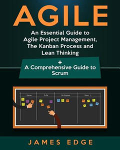 Agile: An Essential Guide to Agile Project Management, the Kanban Process and Lean Thinking + a Comprehensive Guide to Scrum - 2871611074