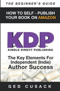 KDP - HOW TO SELF - PUBLISH YOUR BOOK ON AMAZON-The Beginner's Guide - 2872895975