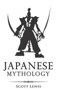 Japanese Mythology: Classic Stories of Japanese Myths, Gods, Goddesses, Heroes, and Monsters - 2862149304