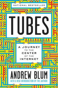 Tubes: A Journey to the Center of the Internet with a New Introduction by the Author - 2873985219