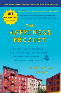 The Happiness Project, Tenth Anniversary Edition: Or, Why I Spent a Year Trying to Sing in the Morning, Clean My Closets, Fight Right, Read Aristotle, - 2876031970