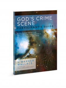 God's Crime Scene Participant's Guide: A Cold-Case Detective Examines the Evidence for a Divinely Created Universe - 2861961556