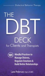 The Dbt Deck for Clients and Therapists: 101 Mindful Practices to Manage Distress, Regulate Emotions & Build Better Relationships - 2876616982