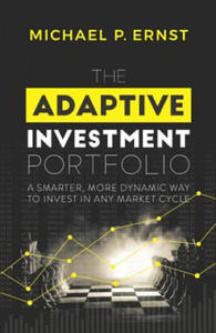 The Adaptive Investment Portfolio: A Smarter, More Dynamic Way to Invest in Any Market Cycle - 2861896501