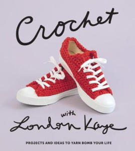 Crochet with London Kaye: Projects and Ideas to Yarn Bomb Your Life - 2873985212