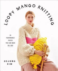 Loopy Mango Knitting: 34 Fashionable Pieces You Can Make in a Day - 2878780599