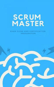 Scrum Master: Exam Guide and Certification Preparation - 2861882325