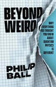 Beyond Weird: Why Everything You Thought You Knew about Quantum Physics Is Different - 2877493360