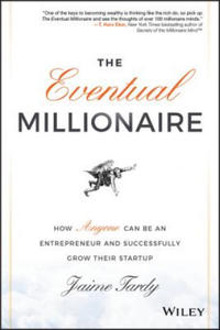 Eventual Millionaire: How Anyone Can Be an Entrepreneur and Successfully Grow Their Startup - 2854302757
