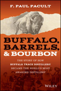 Buffalo, Barrels, & Bourbon - The Story of How Buffalo Trace Distillery Become The World's Most Awarded Distillery - 2871147971