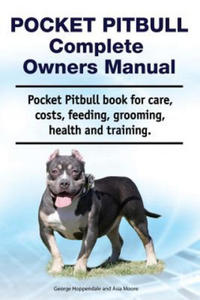 Pocket Pitbull Complete Owners Manual. Pocket Pitbull Book for Care, Costs, Feeding, Grooming, Health and Training. - 2862015882