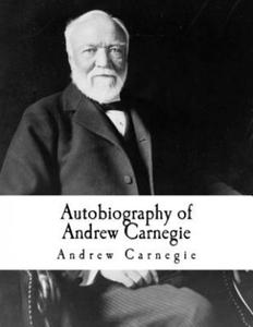 Autobiography of Andrew Carnegie: Andrew Carnegie - 2861961535