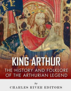 King Arthur: The History and Folklore of the Arthurian Legend - 2876548442