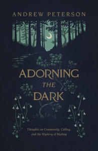 Adorning the Dark: Thoughts on Community, Calling, and the Mystery of Making - 2867907146