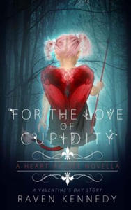 For the Love of Cupidity: A Valentine's Day Novella - 2877409787