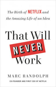 That Will Never Work : The Birth of Netflix and the Amazing Life of an Idea - 2861913500