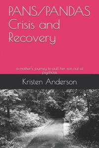Pans/Pandas Crisis and Recovery: A Mother's Journey to Pull Her Son Out of Psychosis - 2871310726