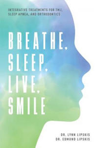 Breathe, Sleep, Live, Smile: Integrative Treatments for Tmj, Sleep Apnea, and Orthodontics - 2867126341