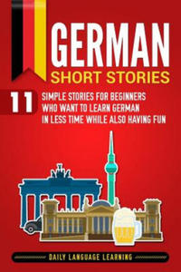 German Short Stories: 11 Simple Stories for Beginners Who Want to Learn German in Less Time While Also Having Fun - 2878439174