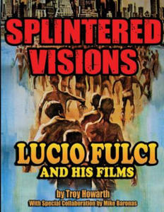 Splintered Visions Lucio Fulci and His Films - 2866663210