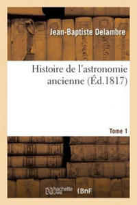 Histoire de l'Astronomie Ancienne. Tome 1 - 2870888101