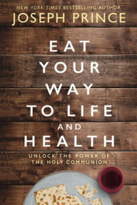 Eat Your Way to Life and Health: Unlock the Power of the Holy Communion - 2868549228