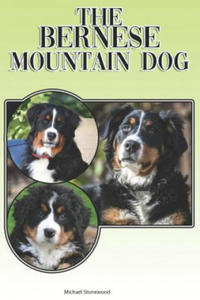 The Bernese Mountain Dog: A Complete and Comprehensive Beginners Guide To: Buying, Owning, Health, Grooming, Training, Obedience, Understanding - 2867104235