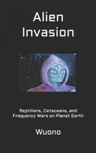 Alien Invasion: Reptilians, Cetaceans, and Frequency Wars on Planet Earth - 2876220638