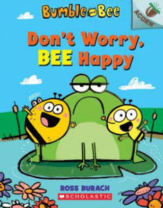 Don't Worry, Bee Happy: An Acorn Book (Bumble and Bee #1): Volume 1 - 2865101276