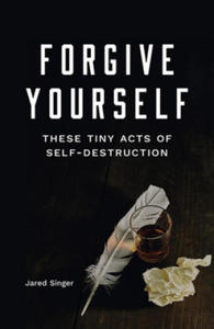 Forgive Yourself These Tiny Acts of Self-Destruction - 2877047618