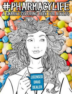 Pharmacy Life: A Snarky Coloring Book for Adults: A Funny Adult Coloring Book for Pharmacists, Pharmacy Technicians, and Pharmacy Ass - 2878322197