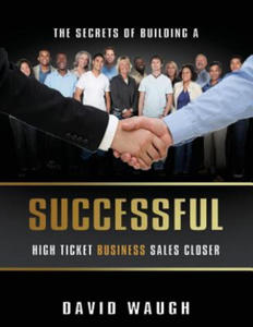 Secrets Of Building A Successful High Ticket Business Sales Closer - 2875915251