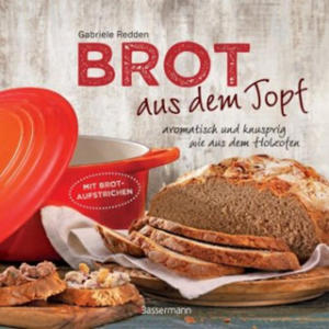 Brot aus dem gusseisernen Topf - Die besten Rezepte fr Sauerteig, Hefeteig, se Brote, glutenfreie Brote und Brotaufstriche - 2877405005