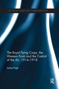 Royal Flying Corps, the Western Front and the Control of the Air, 1914-1918 - 2875139633