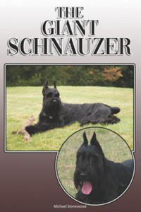 The Giant Schnauzer: A Complete and Comprehensive Owners Guide To: Buying, Owning, Health, Grooming, Training, Obedience, Understanding and - 2867169957