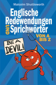 Be a devil! Englische Redewendungen und Sprichwrter von A bis Z - 2878167872