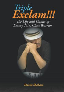 Triple Exclam!!! the Life and Games of Emory Tate, Chess Warrior - 2868943034