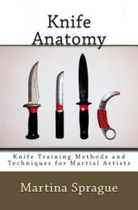 Knife Anatomy: Knife Training Methods and Techniques for Martial Artists - 2867426904